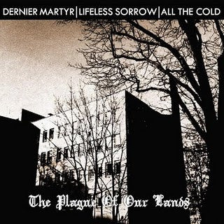 Dernier Martyr / Lifeless Sorrow /  All the Cold  - The Plague of Our Lands split CD