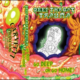 Deep Throat Trauma - Go Deep or Go Home EP Cassette